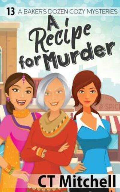 Cover for C T Mitchell · A Recipe For Murder: 13 A Bakers Dozen Cozy Mysteries - Culinary Cozy Mystery (Pocketbok) (2019)