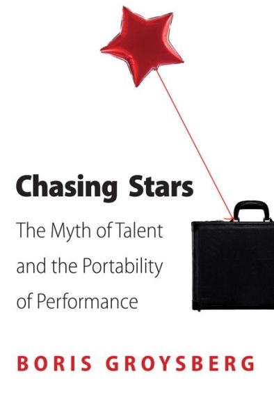 Cover for Boris Groysberg · Chasing Stars: The Myth of Talent and the Portability of Performance (Paperback Book) (2012)