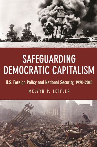 Safeguarding Democratic Capitalism: U.S. Foreign Policy and National Security, 1920-2015 - Melvyn P. Leffler - Books - Princeton University Press - 9780691196510 - October 22, 2019