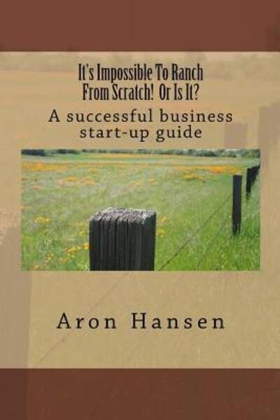 Cover for Aron Hansen · It's Impossible To Ranch From Scratch! Or Is It? (Pocketbok) (2018)