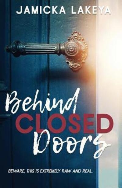 Behind Closed Doors - Jamicka Lakeya - Libros - Jamicka Hankinson - 9780692128510 - 3 de noviembre de 2018