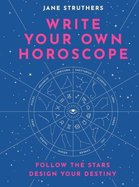 Cover for Jane Struthers · Write Your Own Horoscope: Follow the Stars, Design Your Destiny (Hardcover Book) (2021)