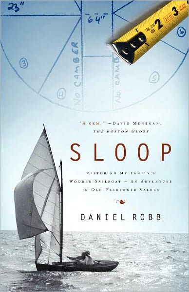 Sloop: Restoring My Family's Wooden Sailboat--an Adventure in Old-fashioned Values - Daniel Robb - Books - Simon & Schuster - 9780743202510 - September 21, 2009