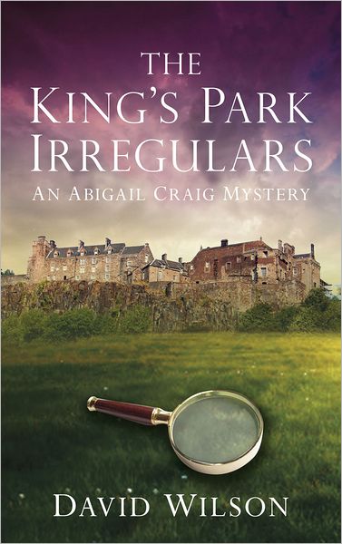 Cover for David Wilson · The King's Park Irregulars: An Abigail Craig Mystery (Paperback Book) (2012)