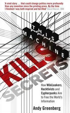 Cover for Andy Greenberg · This Machine Kills Secrets: How WikiLeakers, Hacktivists, and Cypherpunks Are Freeing the World's Information (Paperback Bog) (2012)