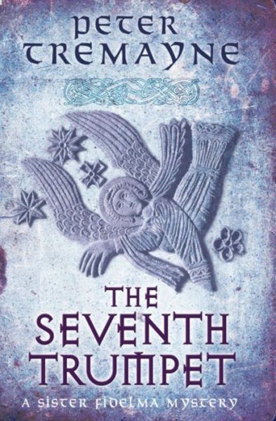 The Seventh Trumpet (Sister Fidelma Mysteries Book 23): A page-turning medieval mystery of murder and intrigue - Sister Fidelma - Peter Tremayne - Books - Headline Publishing Group - 9780755377510 - March 28, 2013
