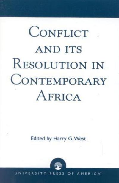 Conflict and its Resolution in Contemporary Africa: A World In Change Series - Conflict and its Resolution in Contemporary Africa - Harry G. West - Books - University Press of America - 9780761808510 - August 14, 1997