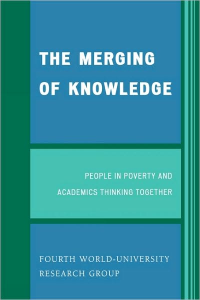 Cover for Fourth World-University Research Group · The Merging of Knowledge: People in Poverty and Academics Thinking Together (Paperback Book) (2007)