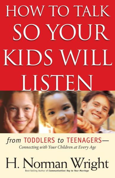 Cover for H. Norman Wright · How to Talk So Your Kids Will Listen (Paperback Book) (2004)