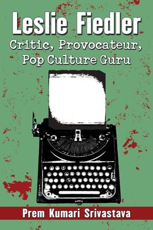 Cover for Prem Kumari Srivastava · Leslie Fiedler: Critic, Provocateur, Pop Culture Guru (Paperback Book) (2014)