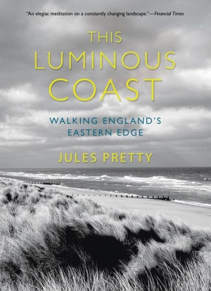 Cover for Jules Pretty · This Luminous Coast: Walking England's Eastern Edge (Paperback Book) (2014)