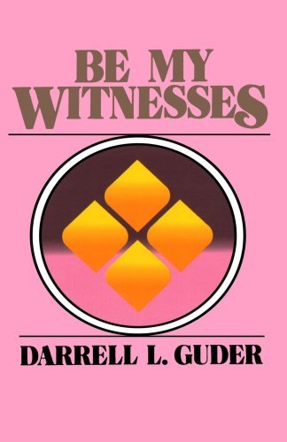 Cover for Mr. Darrell L. Guder · Be My Witness: the Church's Mission, Message, and Messengers (Paperback Book) (1985)