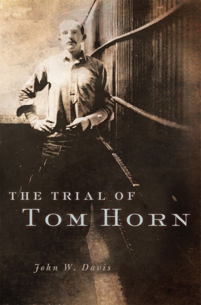 Cover for John W. Davis · The Trial of Tom Horn (Paperback Book) (2020)