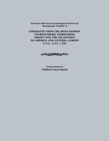 Cover for Clifford Neal Smith · Emigrants from the West-german Fuerstenberg Territories (Baden and the Palatinate) to America and Central Europe, 1712, 1737, 1787. German-american Ge (German-american Genealogical Research) (Paperback Book) [Reprint edition] (2014)