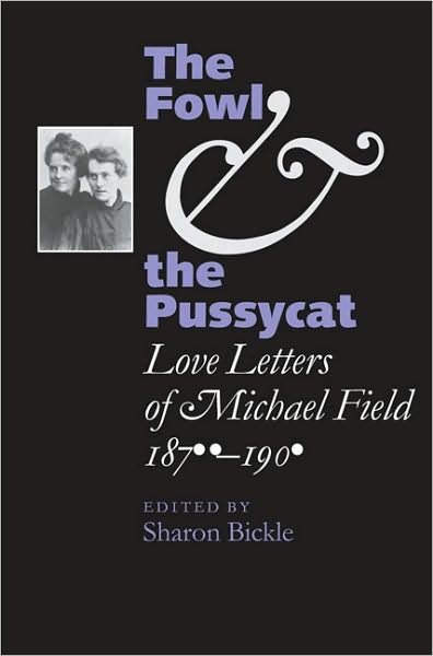 Cover for Katherine Bradley · The Fowl and the Pussycat: Love Letters of Michael Field, 1876-1909 (Hardcover Book) (2008)