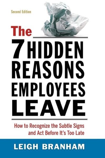 The 7 Hidden Reasons Employees Leave How to Recognize the Subtle Signs and Act Before It's Too Late - Leigh Branham - Livros - AMACOM - 9780814438510 - 1 de agosto de 2012