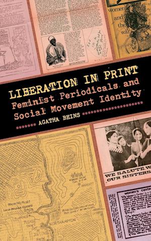 Cover for Agatha Beins · Liberation in Print: Feminist Periodicals and Social Movement Identity - Since 1970: Histories of Contemporary America Series (Hardcover Book) (2017)