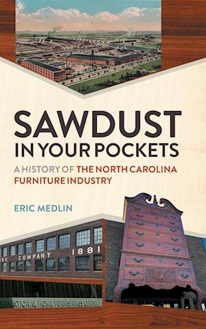 Cover for Eric Medlin · Sawdust in Your Pockets: A History of the North Carolina Furniture Industry (Hardcover Book) (2023)