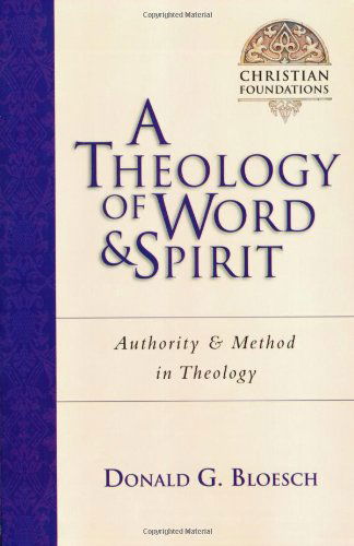 Cover for Donald G Bloesch · A Theology of Word &amp; Spirit: Authority &amp; Method in Theology - Christian Foundations Christian Foundations (Paperback Book) (2005)