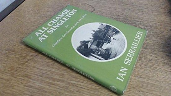 All Change at Singleton - Ian Serraillier - Books - The History Press Ltd - 9780850333510 - 1979
