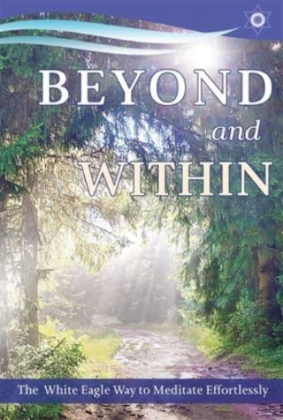 Cover for Hayward, Anna (Anna Hayward) · Beyond and within: The White Eagle Way of Effortless Meditation (Taschenbuch) (2023)
