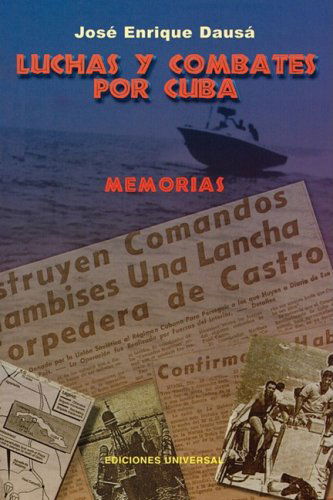 Luchas Y Combates Por Cuba (Coleccion Cuba Y Sus Jueces) - Enrique Jose Dausa - Books - EDICIONES UNIVERSAL - 9780897299510 - November 30, 2001