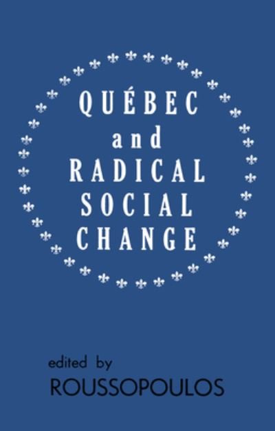 Cover for Dimitrios Roussopoulos · Quebec and Radical Social Change (Pocketbok) [1st ed edition] (2024)