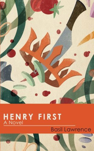 Cover for Basil Lawrence · Henry First: a Story of Excess (Paperback Book) [2nd edition] (2014)