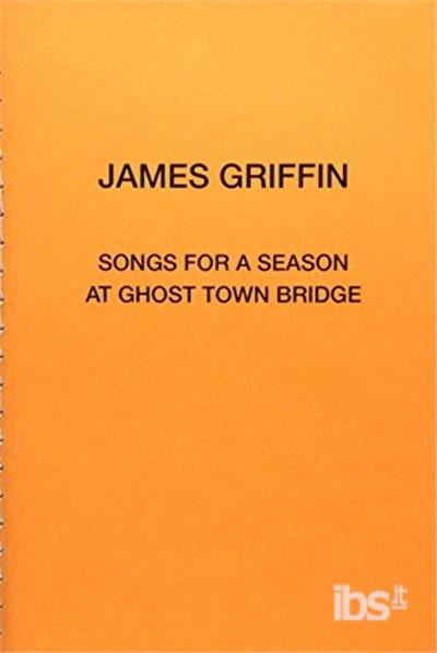 Songs for a Season at Ghost Town Bridge - James Griffin - Muzyka - BRIDGE BETWEEN - 9780980700510 - 20 października 2017