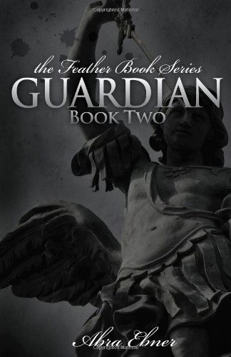 Cover for Abra Ebner · Guardian: Book Two: (Feather Book Series) (Paperback Book) (2009)