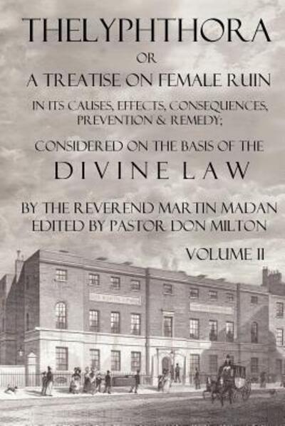 Cover for Martin Madan · Thelyphthora or A Treatise on Female Ruin Volume 2, In Its Causes, Effects, Consequences, Prevention, &amp; Remedy; Considered On The Basis Of Divine Law (Paperback Book) (2009)