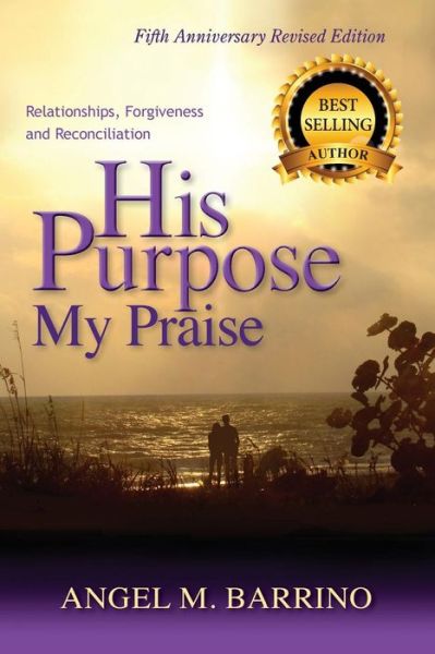 Cover for Angel M Barrino · His Purpose My Praise 5th Anniversary Revised Edition: Relationships, Forgiveness, and Reconciliation (Paperback Book) (2015)