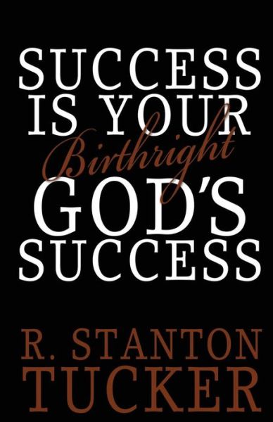 Cover for R Stanton Tucker · Success is Your Birthright God's Success (Paperback Book) (2014)