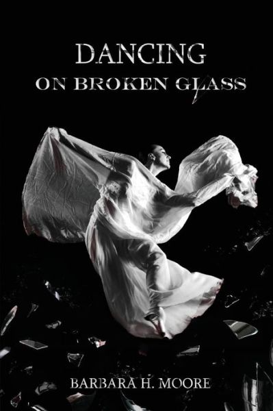 Dancing on Broken Glass - Barbara Moore - Bücher - NightWing Publications - 9780991450510 - 1. Juni 2014