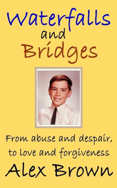 Cover for Alex Brown · Waterfalls and Bridges: from Abuse and Despair, to Love and Forgiveness (Paperback Book) (2015)