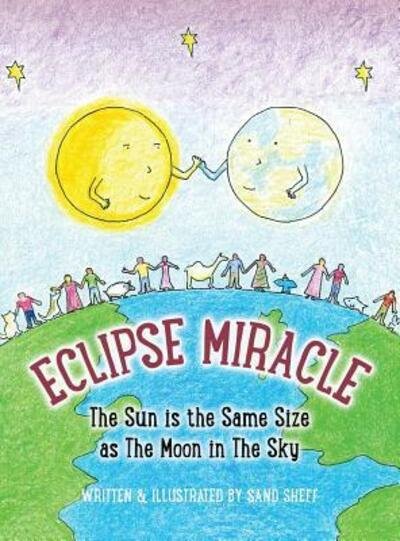 Cover for Sand Sheff · Eclipse Miracle : The Sun is the Same Size as The Moon in The Sky (Gebundenes Buch) (2017)