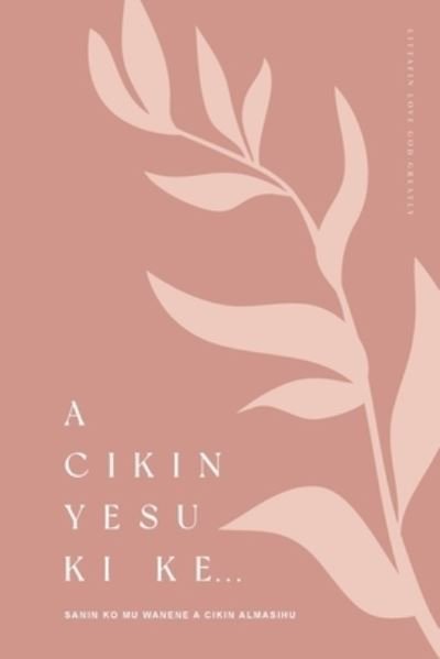 A Cikin Yesu ki ke - Love God Greatly - Books - Blurb - 9781006782510 - July 3, 2024