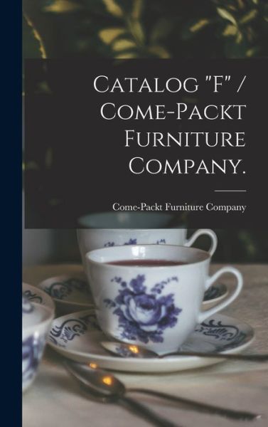 Cover for Come-Packt Furniture Company · Catalog F / Come-Packt Furniture Company. (Hardcover Book) (2021)