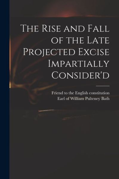 Cover for Friend to the English Constitution · The Rise and Fall of the Late Projected Excise Impartially Consider'd (Paperback Book) (2021)