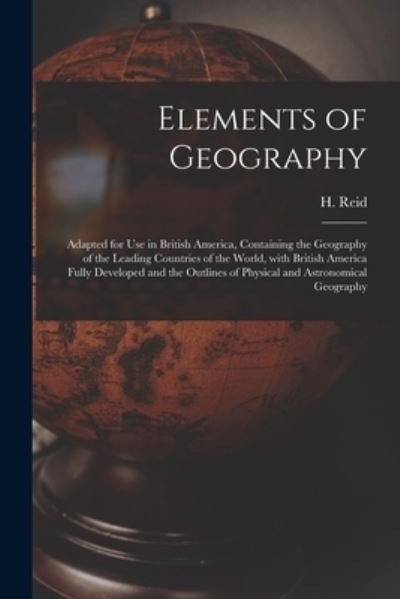 Cover for H (Hugo) 1809-1872 Reid · Elements of Geography [microform] (Paperback Book) (2021)