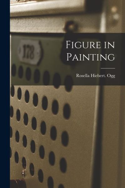 Cover for Rosella Hiebert Ogg · Figure in Painting (Paperback Book) (2021)