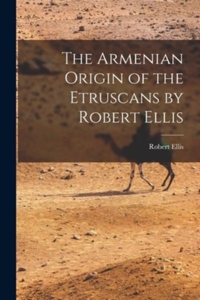 The Armenian Origin of the Etruscans by Robert Ellis - Robert Ellis - Books - Legare Street Press - 9781014587510 - September 9, 2021