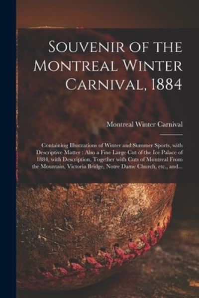 Cover for Montreal Winter Carnival (1884) · Souvenir of the Montreal Winter Carnival, 1884 [microform]: Containing Illustrations of Winter and Summer Sports, With Descriptive Matter: Also a Fine Large Cut of the Ice Palace of 1884, With Description, Together With Cuts of Montreal From The... (Paperback Book) (2021)