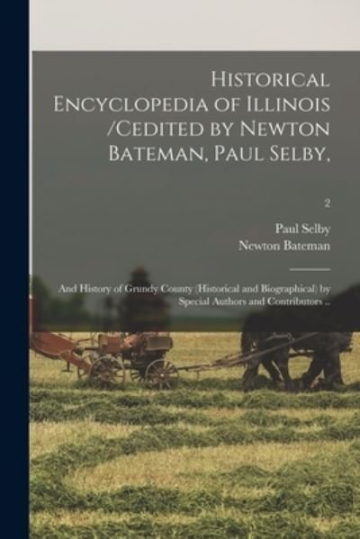 Cover for Paul 1825-1913 Cn Selby · Historical Encyclopedia of Illinois /cedited by Newton Bateman, Paul Selby; and History of Grundy County (historical and Biographical) by Special Authors and Contributors ..; 2 (Paperback Book) (2021)