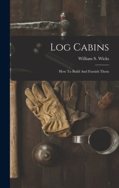 Cover for William S. Wicks · Log Cabins (Book) (2022)