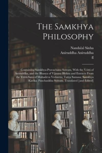 Cover for Nandalal Sinha · Samkhya Philosophy; Containing Samkhya-Pravachana Sutram, with the Vritti of Aniruddha, and the Bhasya of Vijnana Bhiksu and Extracts from the Vritti-sara of Mahadeva Vedantin; Tatva Samasa; Samkhya Karika; Panchasikha Sutram. Translated [and Edited] (Book) (2022)