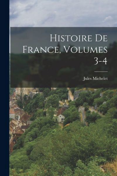 Cover for Jules Michelet · Histoire De France, Volumes 3-4 (Pocketbok) (2022)