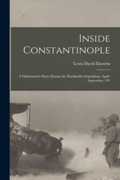 Cover for Einstein Lewis David · Inside Constantinople; a Diplomatist's Diary During the Dardanelles Expedition, April-September, 191 (Book) (2022)