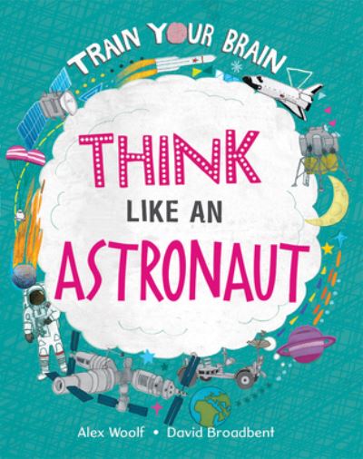 Think Like an Astronaut - Alex Woolf - Books - Crabtree Publishing Company - 9781039647510 - 2022