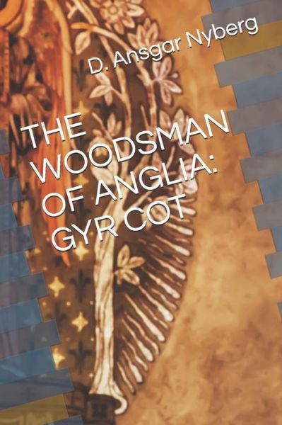 Cover for D Ansgar Nyberg · The Woodsman of Anglia (Paperback Book) (2019)